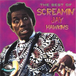 The Best of Screamin’ Jay Hawkins