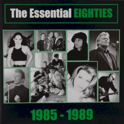 The Essential Eighties: 1985–1989