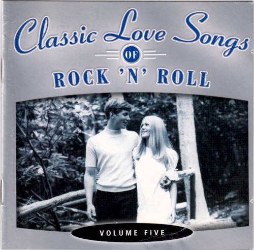 Classic Love Songs of Rock ’n’ Roll • Volume Five