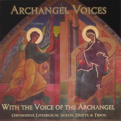 With the Voice of the Archangel: Orthodox Liturgical Solos, Duets, & Trios
