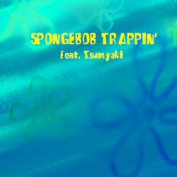Spongebob Trappin'