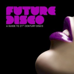 Future Disco: A Guide to 21st Century Disco