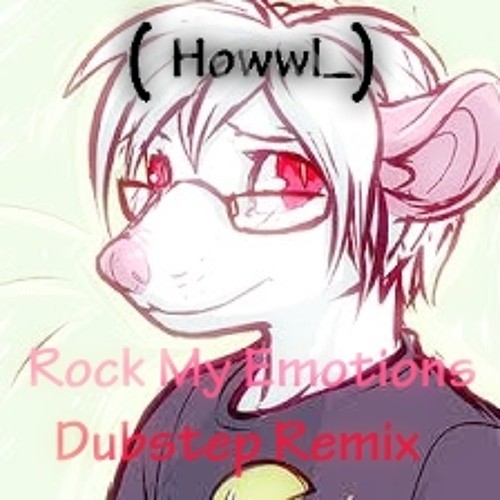 Rock My Emotions (Howwl_ Dubstep Remix)