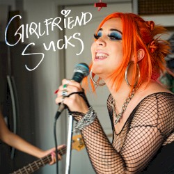 Girlfriend Sucks