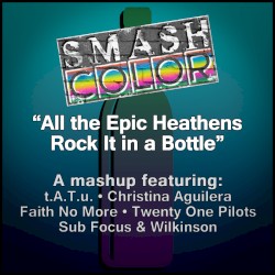 All the Epic Heathens Rock It in a Bottle (tATu vs. Christina Aguilera, Faith No More, Twenty One Pilots, Sub Focus & Wilkinson)