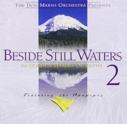 Beside Still Waters, Volume 2: 22 Golden Hymns of Faith