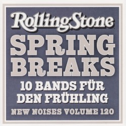 Rolling Stone: New Noises, Volume 120: Spring Breaks: 10 Bands für den Frühling