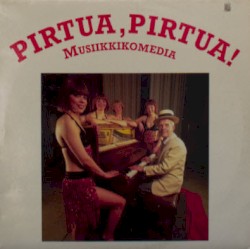 Pirtua, Pirtua! Musiikkikomedia