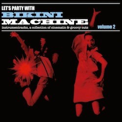 Let’s Party With Bikini Machine Vol.2