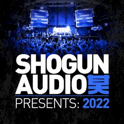 Shogun Audio Presents: 2022