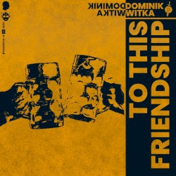 To This Friendship