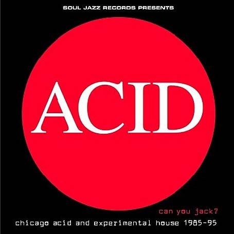 Acid: Can You Jack? Chicago Acid and Experimental House 1985–95
