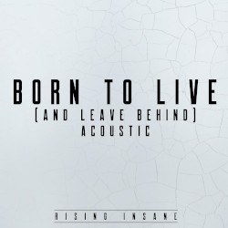 Born to Live (and Leave Behind) (acoustic)
