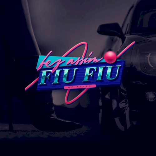 Fez assim Fiu Fiu