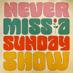 Never Miss A Sunday Show