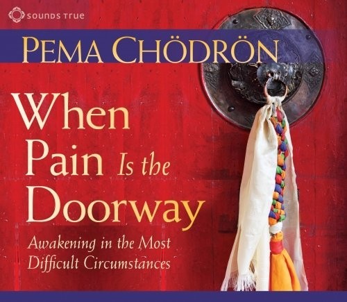 When Pain Is the Doorway: Awakening in the Most Difficult Circumstances