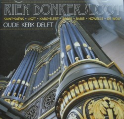 Rien Donkersloot Plays Saint-Saens, Liszt, Karg-Elert, Reger, Barie, Howells, De Wolf