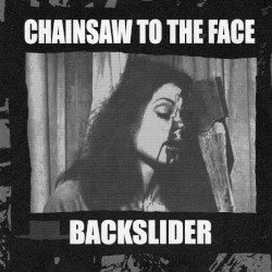 Chainsaw to the Face / Backslider