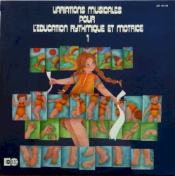 Variations Musicales Pour L'Éducation Rythmique Et Motrice - Volume 1
