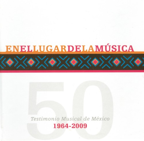En el lugar de la música: Testimonio musical de México 1964–2009