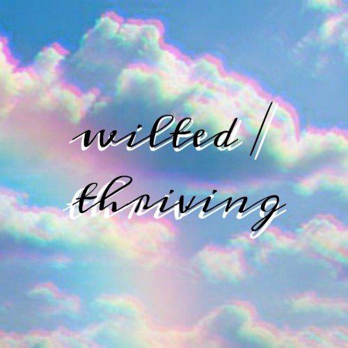 wilted / thriving