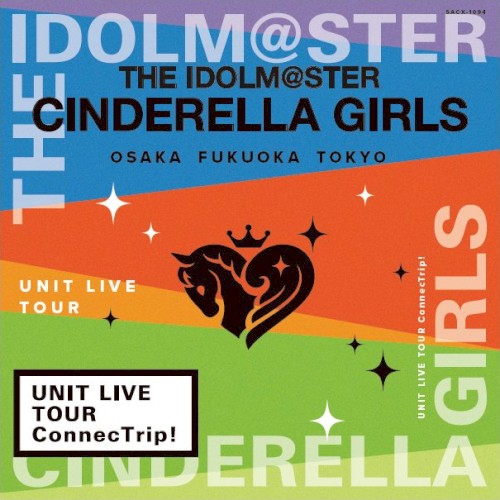 THE IDOLM@STER CINDERELLA GIRLS UNIT LIVE TOUR ConnecTrip!大阪公演＆福岡公演＆東京公演オリジナルCD