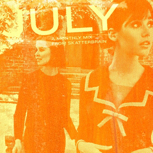 July: A Monthly Mix From Skatterbrain