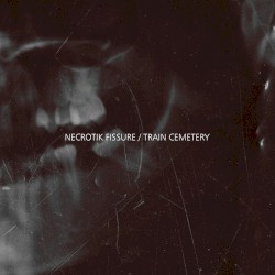 Necrotik Fissure / Train Cemetery