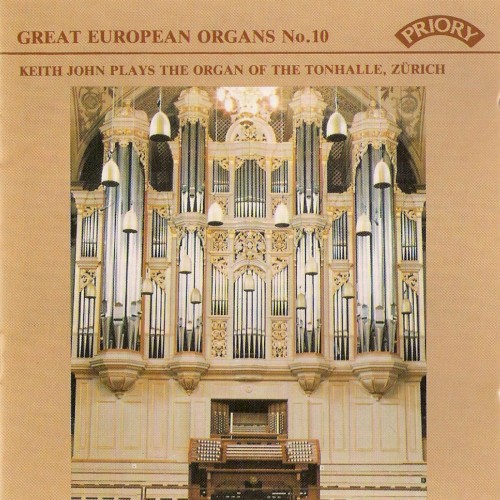 Great European Organs, No. 10: Keith John Plays the Organ of the Tonhalle, Zürich