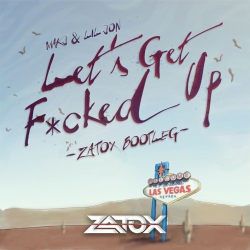 Let's Get Fucked Up (Zatox Hardstyle Bootleg)