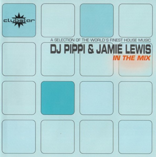 Jamie Lewis & DJ Pippi in the Mix, Volume 1: A Selection of the Worlds Finest House Music