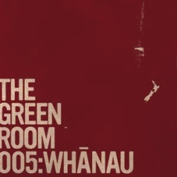The Green Room 005: Whanau