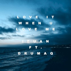 Love It When U Love Me