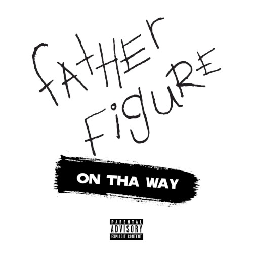 Father Figure on tha Way