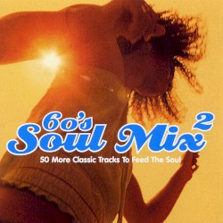 60’s Soul Mix 2: 50 More Classic Tracks to Feed the Soul