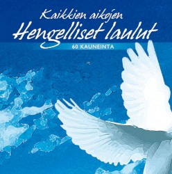 Kaikkien aikojen hengelliset laulut: 60 kauneinta