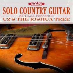 Solo Country Guitar: Ben Hall Performs U2’s The Joshua Tree