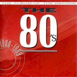 The 80’s: The Album of the Decade