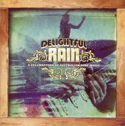 Delightful Rain: a Celebration Of Australian Surf Music