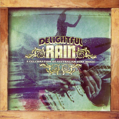 Delightful Rain: a Celebration Of Australian Surf Music