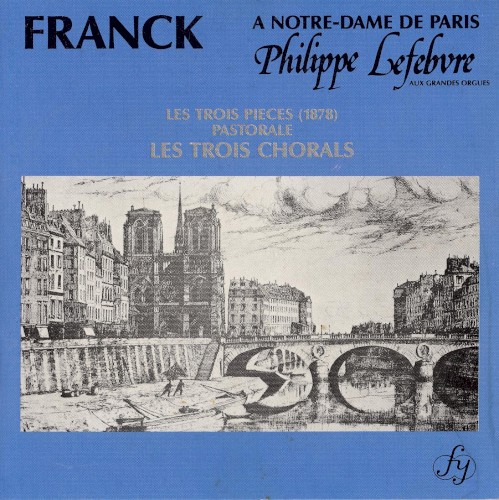 Franck a Notre-Dame de Paris: Les Trois Pièces / Pastorale / Les Trois Chorals