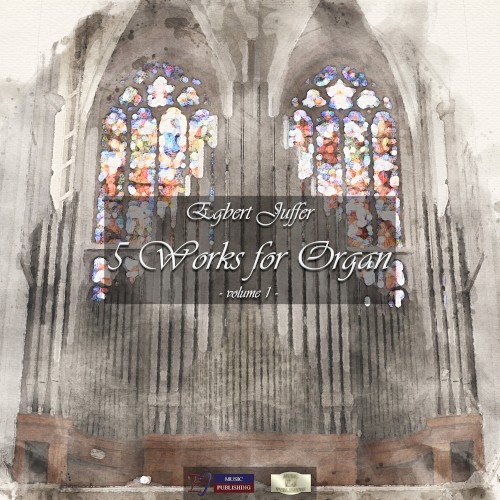 Egbert Juffer: 5 Works for Organ - Volume 1