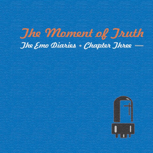 The Emo Diaries, Chapter Three: The Moment of Truth
