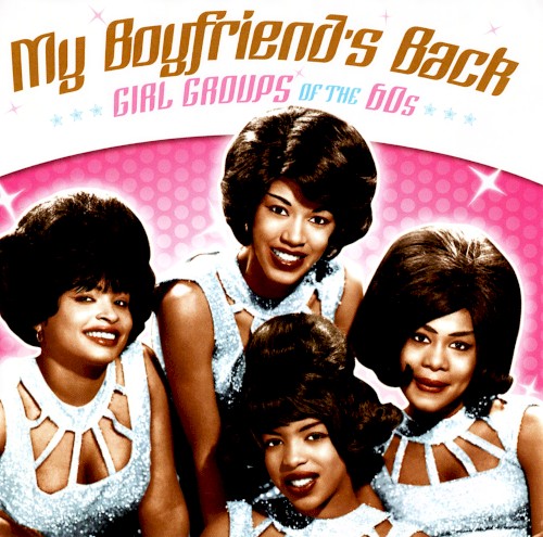 My Boyfriend’s Back: Girl Groups of the 60’s