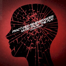 Fractured Remembrances: Music from the Play