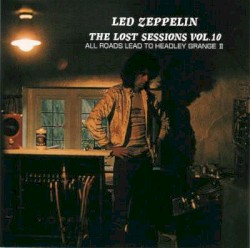 The Lost Sessions, Vol. 10: All Roads Lead to Headley Grange II