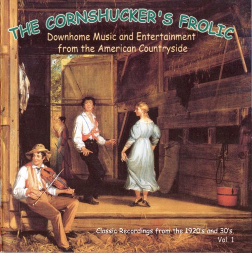 The Cornshucker's Frolic, Volume 1: Downhome Music and Entertainment From the American Countryside