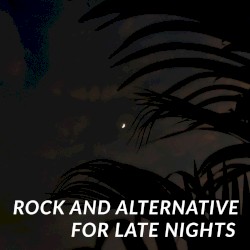 rock and alternative for late nights