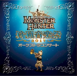 Monster Hunter Orchestra Concert: Hunting Music Festival 2017