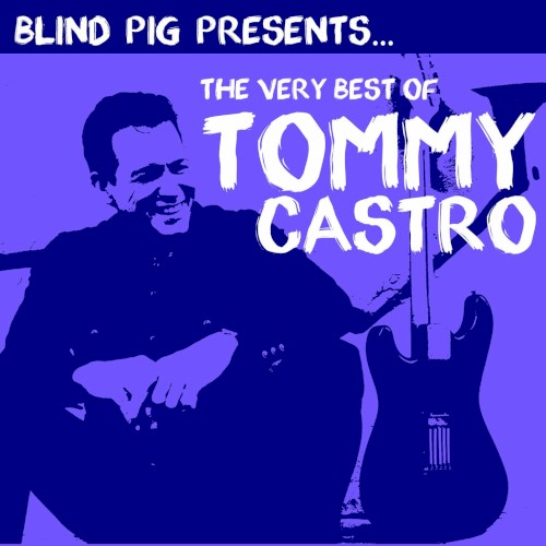 Blind Pig Presents: The Very Best of Tommy Castro